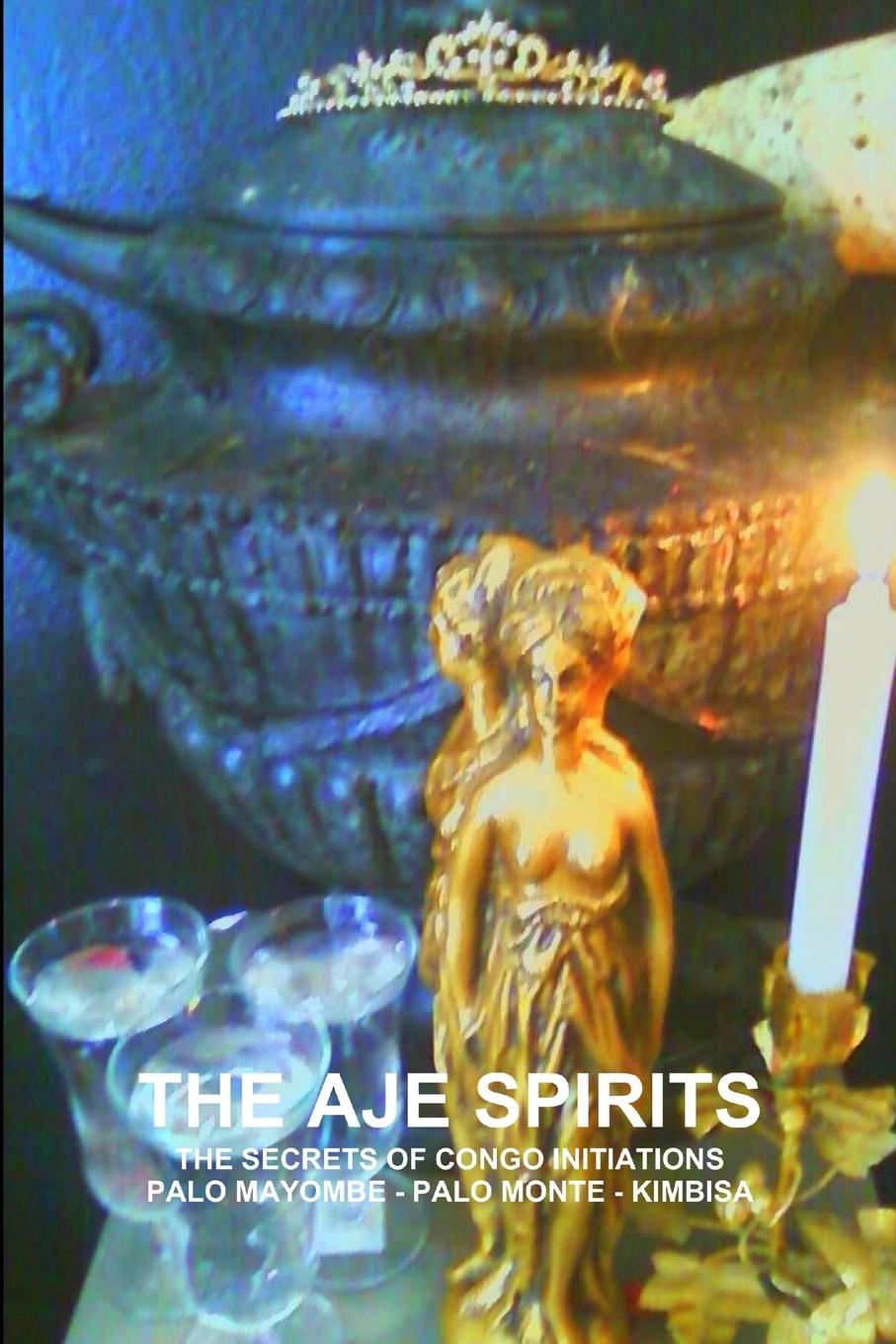 Vorderes Coverbild THE AJE SPIRITS, THE SECRETS OF CONGO INITIATIONS, PALO MAYOMBE - PALO MONTE - KIMBISA