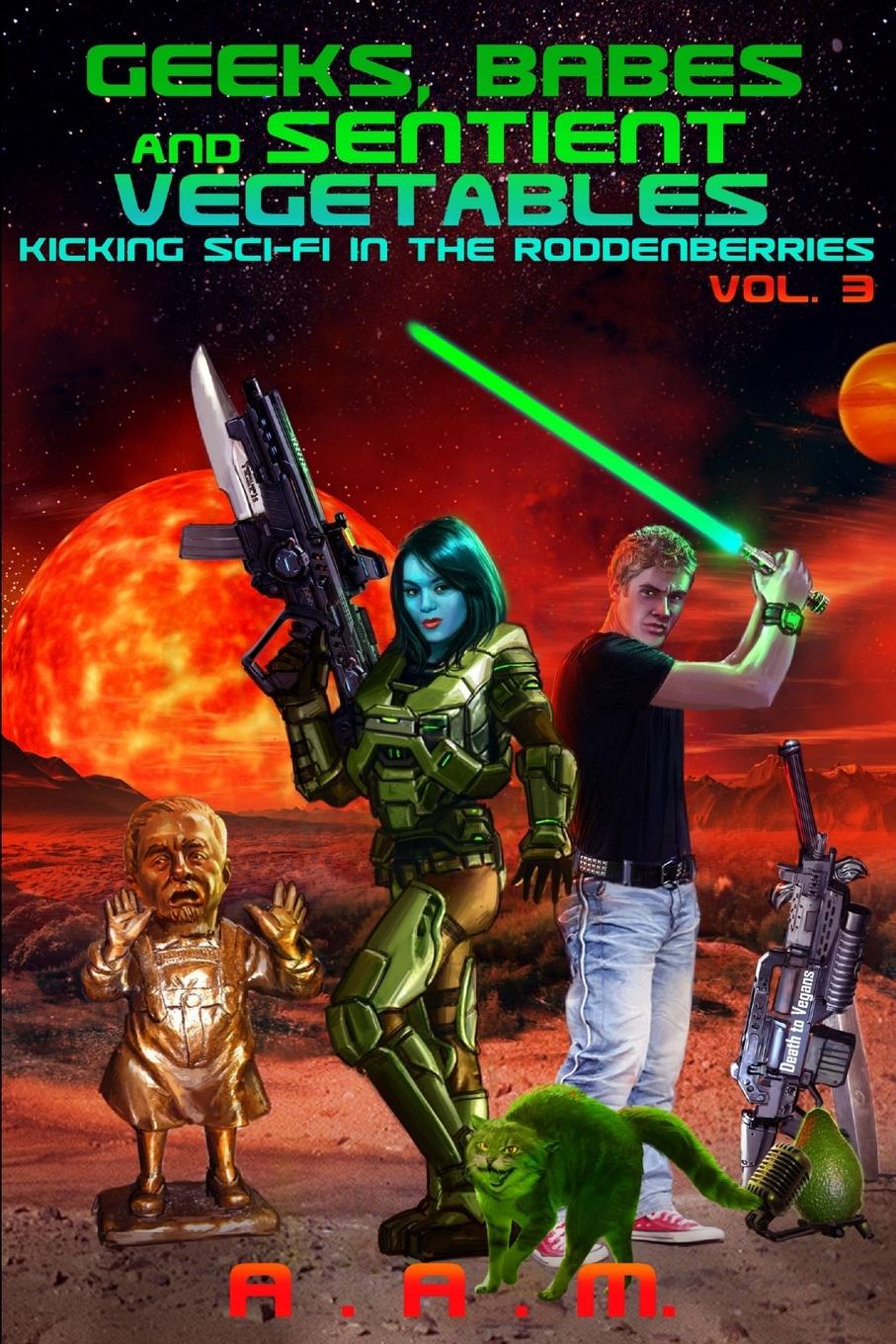 Vorderes Coverbild Geeks, Babes and Sentient Vegetables Volume 3 Kicking Sci-Fi in the Roddenberries