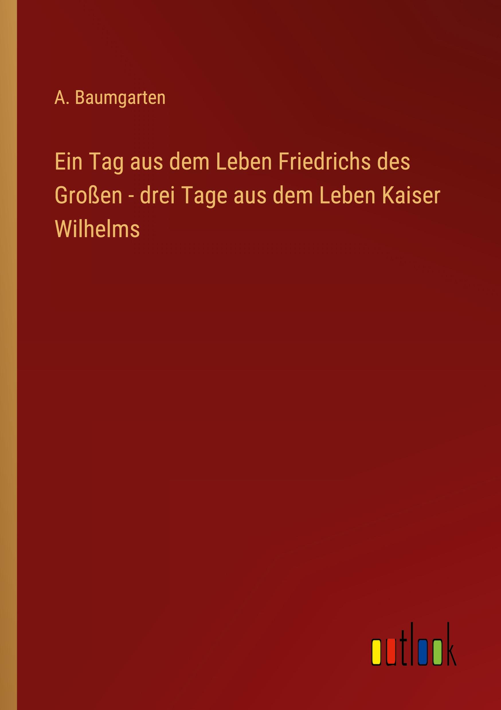 Vorderes Coverbild Ein Tag aus dem Leben Friedrichs des Großen - drei Tage aus dem Leben Kaiser Wilhelms