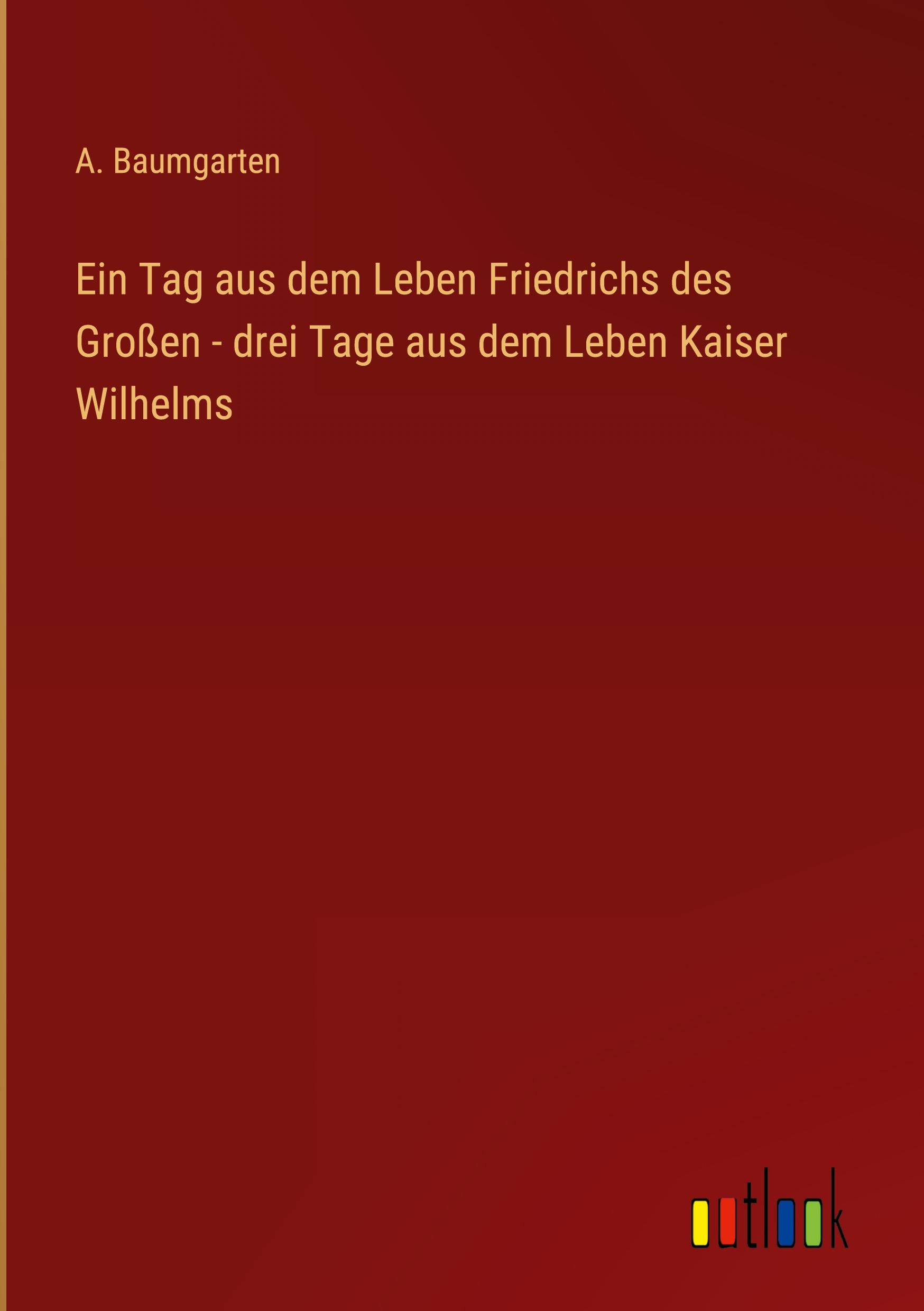 Vorderes Coverbild Ein Tag aus dem Leben Friedrichs des Großen - drei Tage aus dem Leben Kaiser Wilhelms