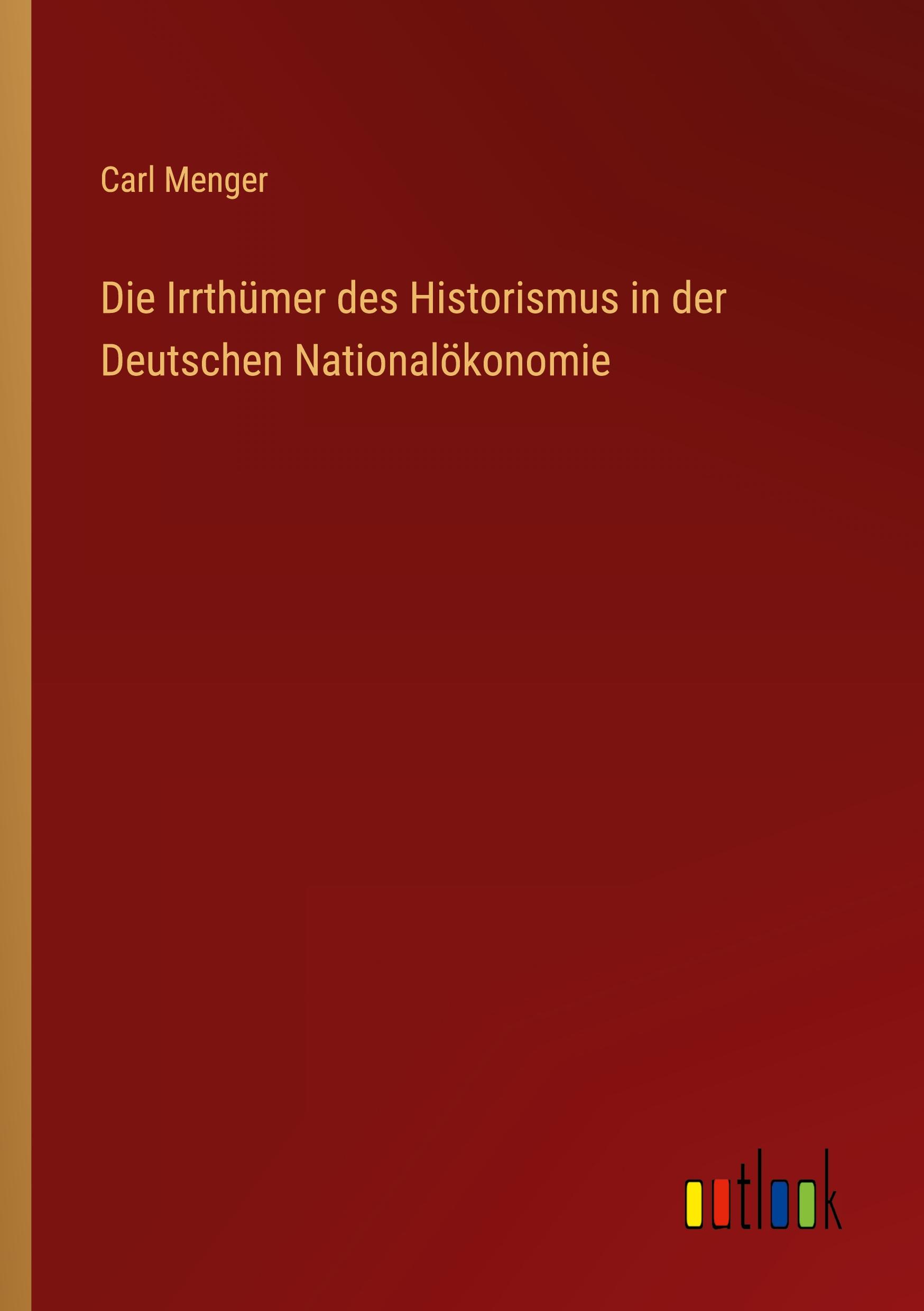 Vorderes Coverbild Die Irrthümer des Historismus in der Deutschen Nationalökonomie