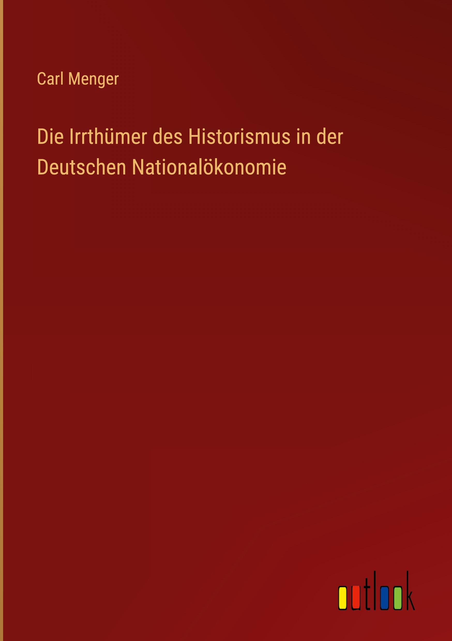 Vorderes Coverbild Die Irrthümer des Historismus in der Deutschen Nationalökonomie