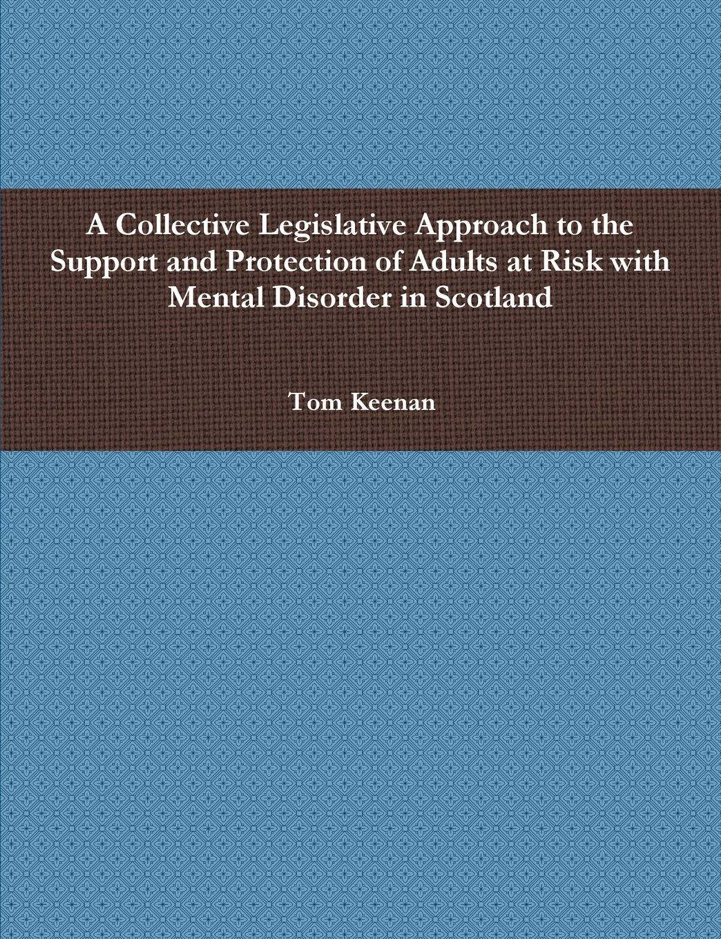 Vorderes Coverbild A Collective Legislative Approach to the Support and Protection of Adults at Risk with Mental Disorder in Scotland