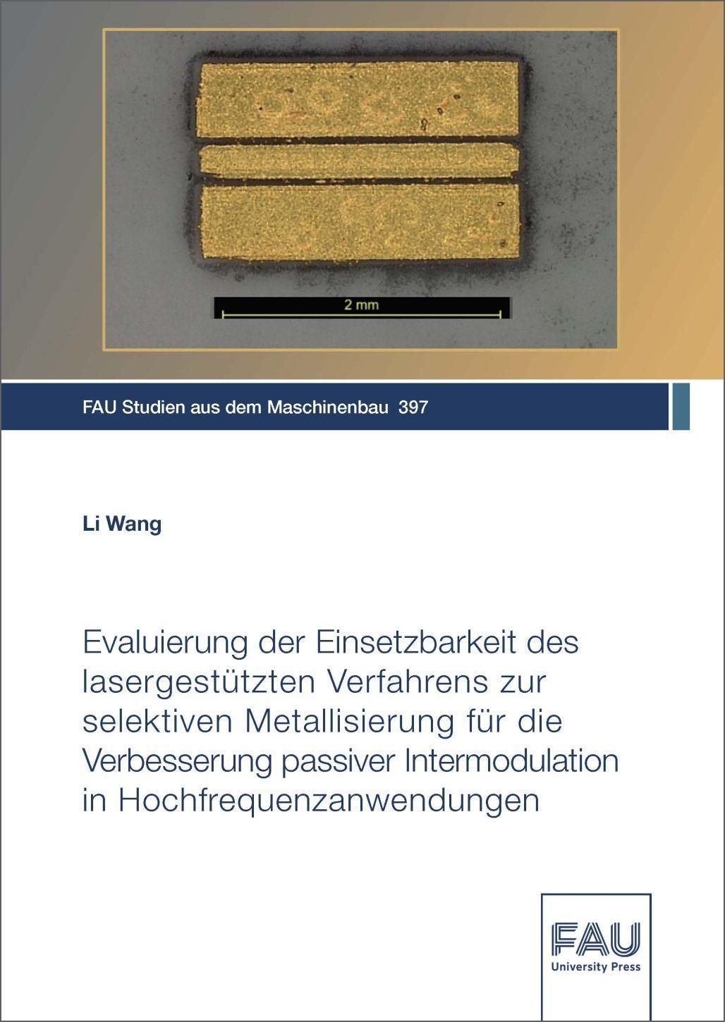 Vorderes Coverbild Evaluierung der Einsetzbarkeit des lasergestützten Verfahrens zur selektiven Metallisierung für die Verbesserung passiver Intermodulation in Hochfrequenzanwendungen