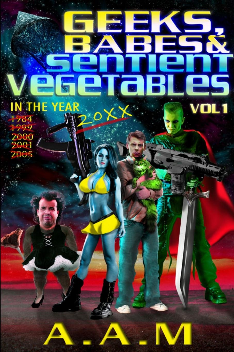 Vorderes Coverbild Geeks, Babes and Sentient Vegetables Volume 1 In the Year 1984 1999 2000 2001 2005 20XX