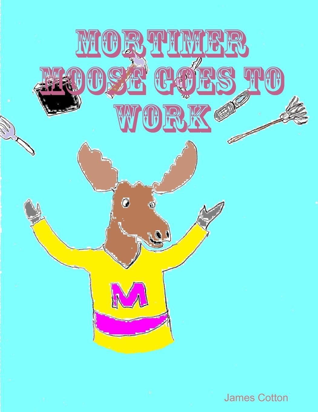 Vorderes Coverbild Mortimer Moose Goes To Work