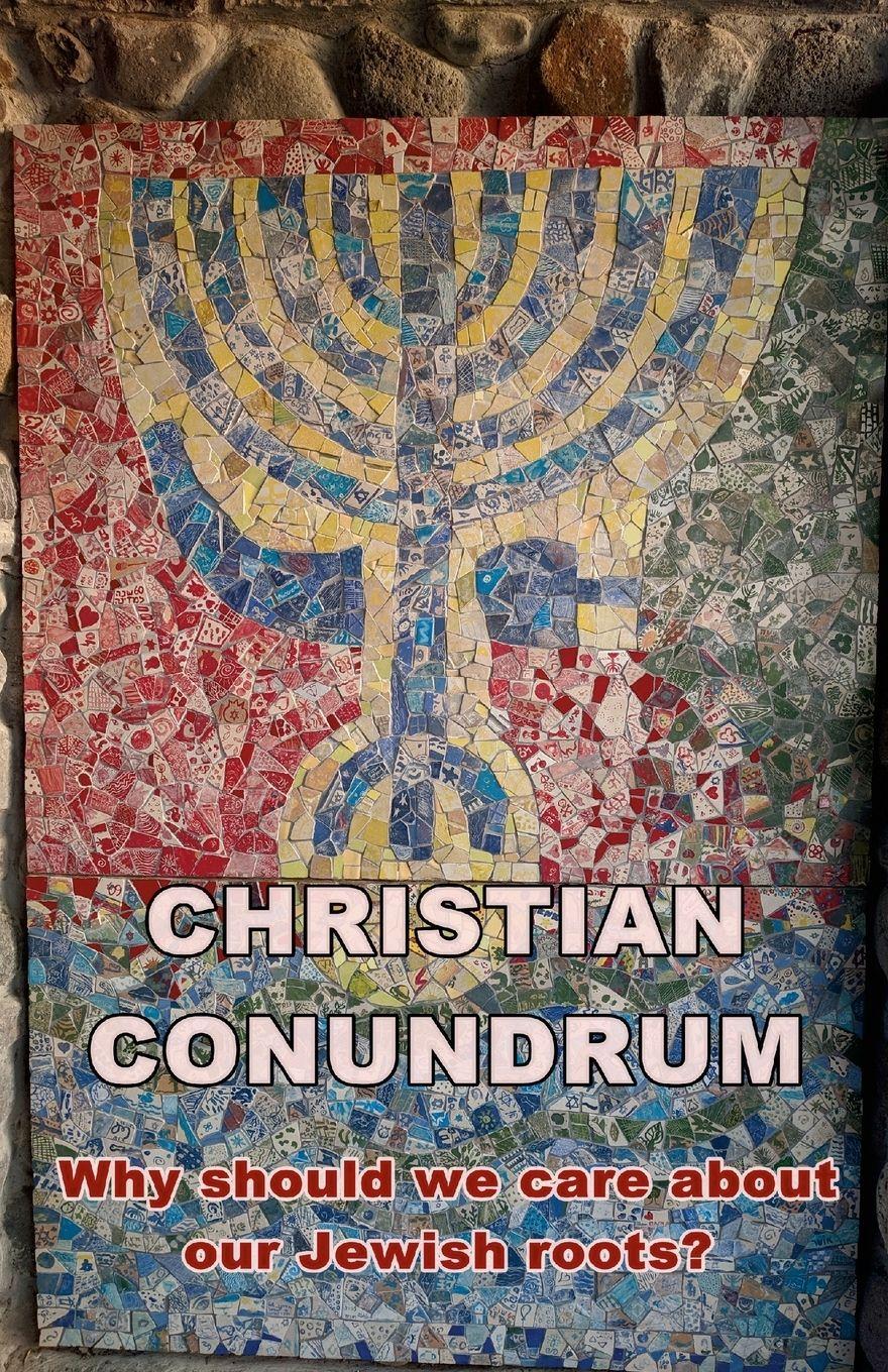Vorderes Coverbild A Christian conundrum - why we should care about the Jewish roots of our faith