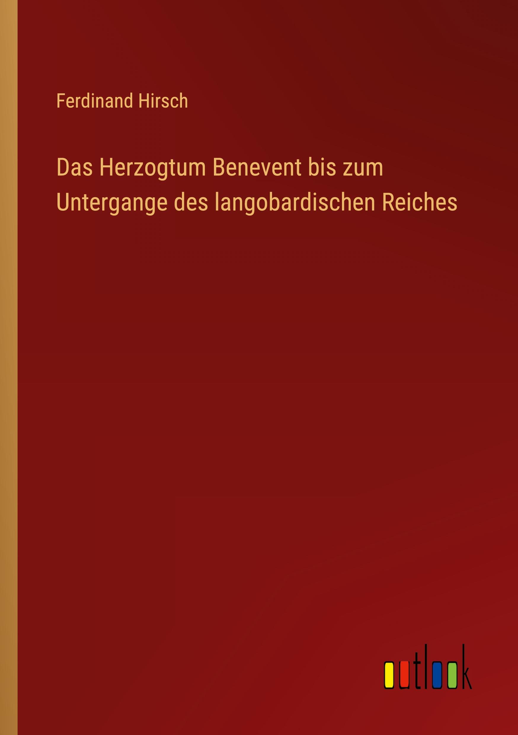 Vorderes Coverbild Das Herzogtum Benevent bis zum Untergange des langobardischen Reiches