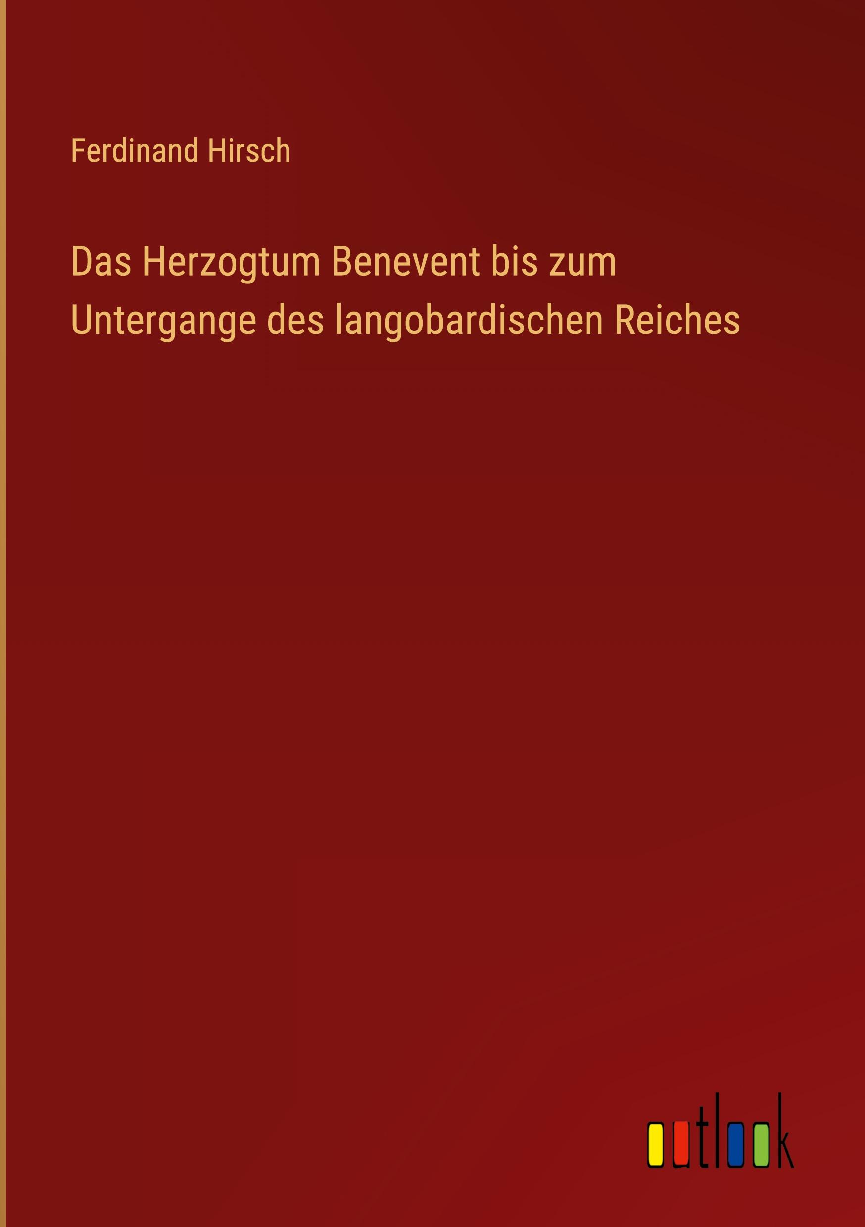 Vorderes Coverbild Das Herzogtum Benevent bis zum Untergange des langobardischen Reiches