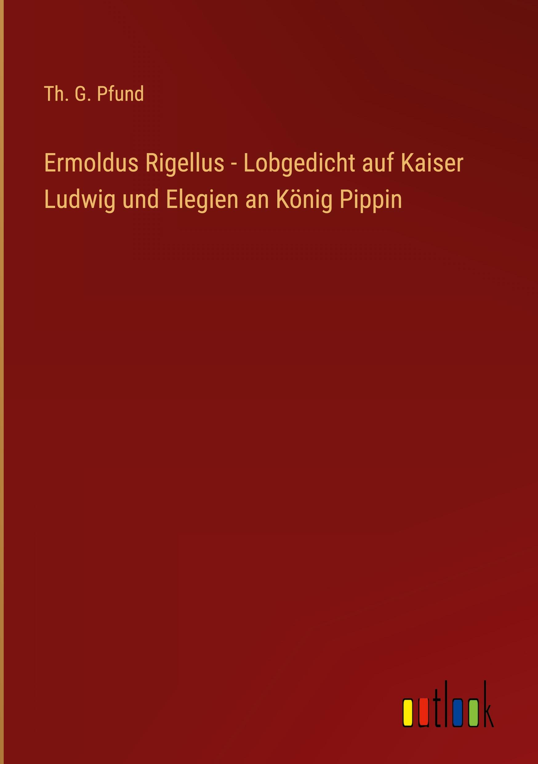 Vorderes Coverbild Ermoldus Rigellus - Lobgedicht auf Kaiser Ludwig und Elegien an König Pippin