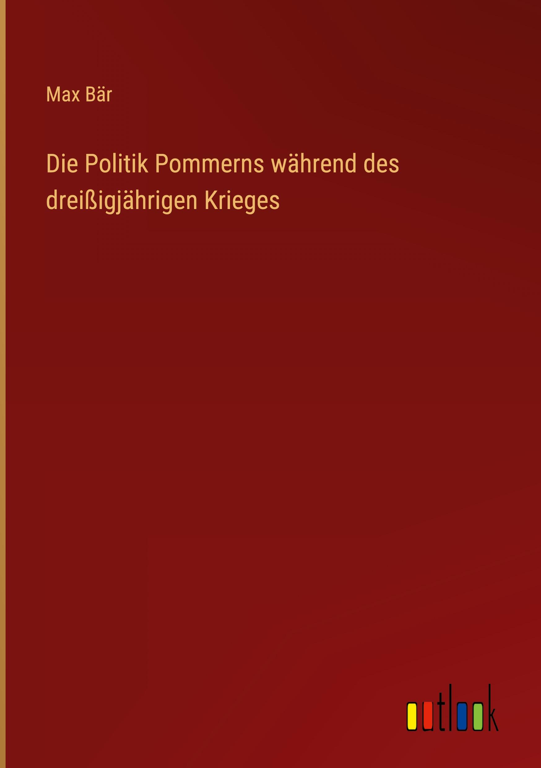 Vorderes Coverbild Die Politik Pommerns während des dreißigjährigen Krieges