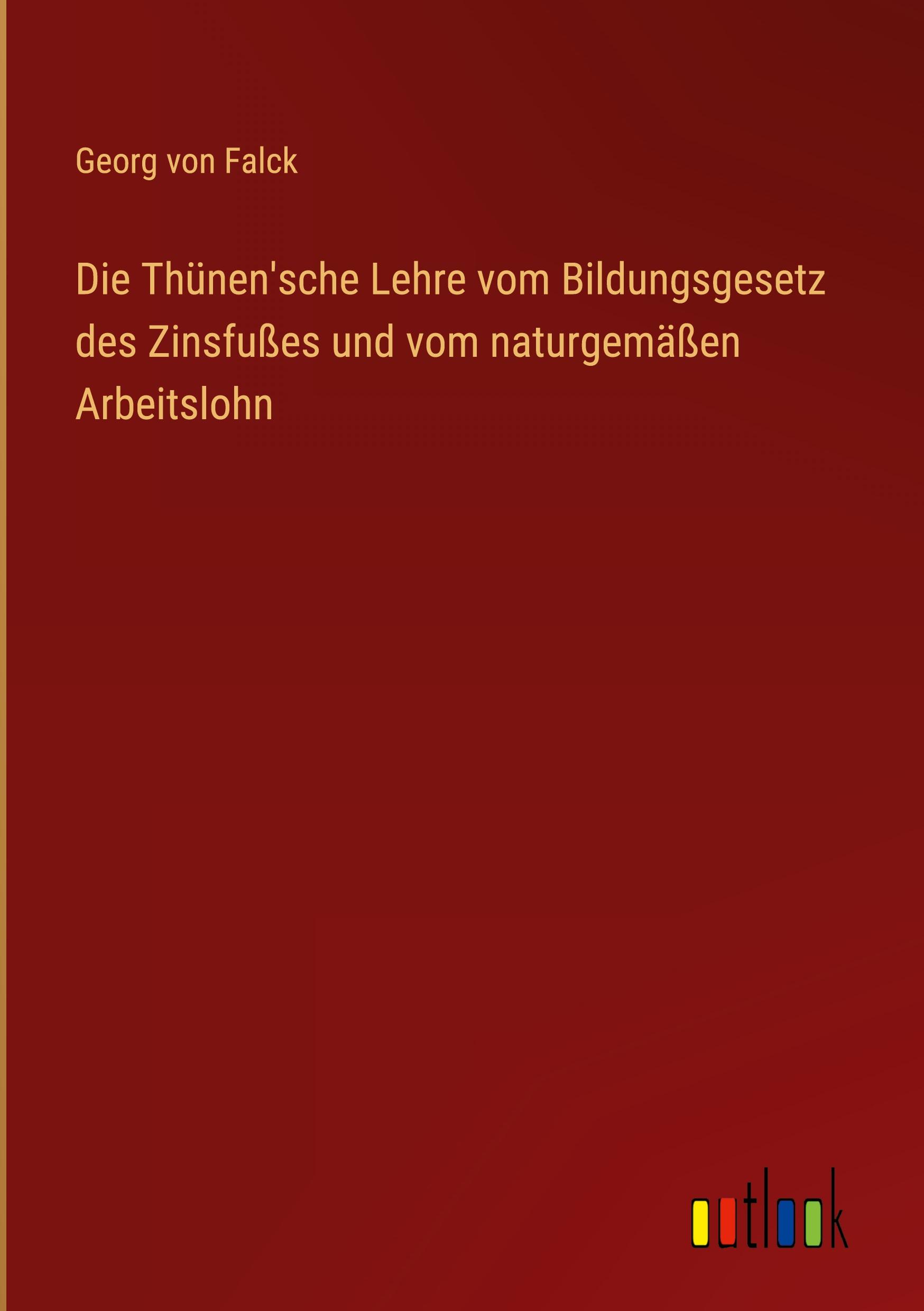 Vorderes Coverbild Die Thünen'sche Lehre vom Bildungsgesetz des Zinsfußes und vom naturgemäßen Arbeitslohn