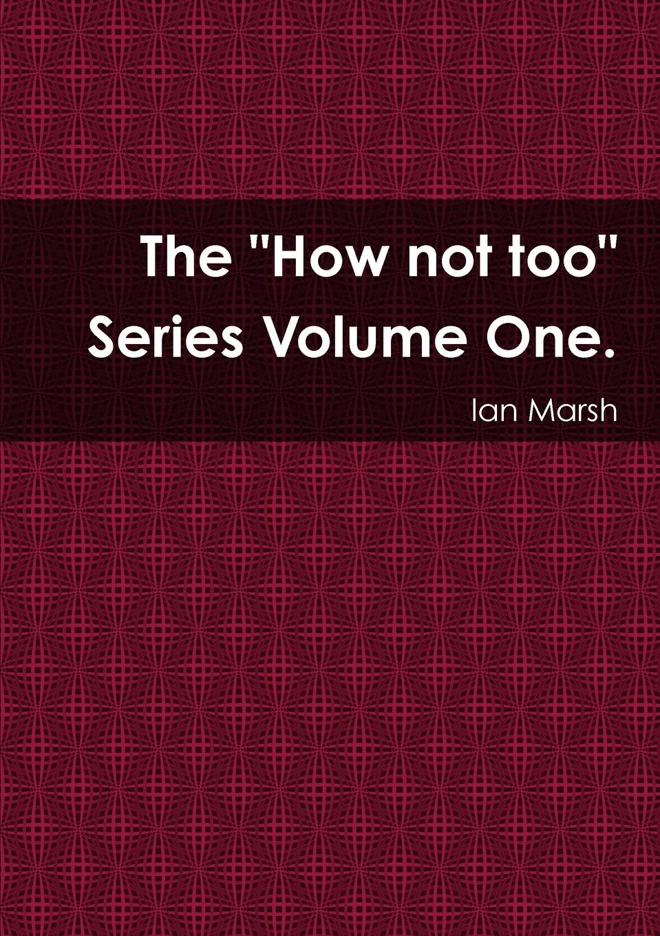 Vorderes Coverbild The "How not too" Series Volume One.