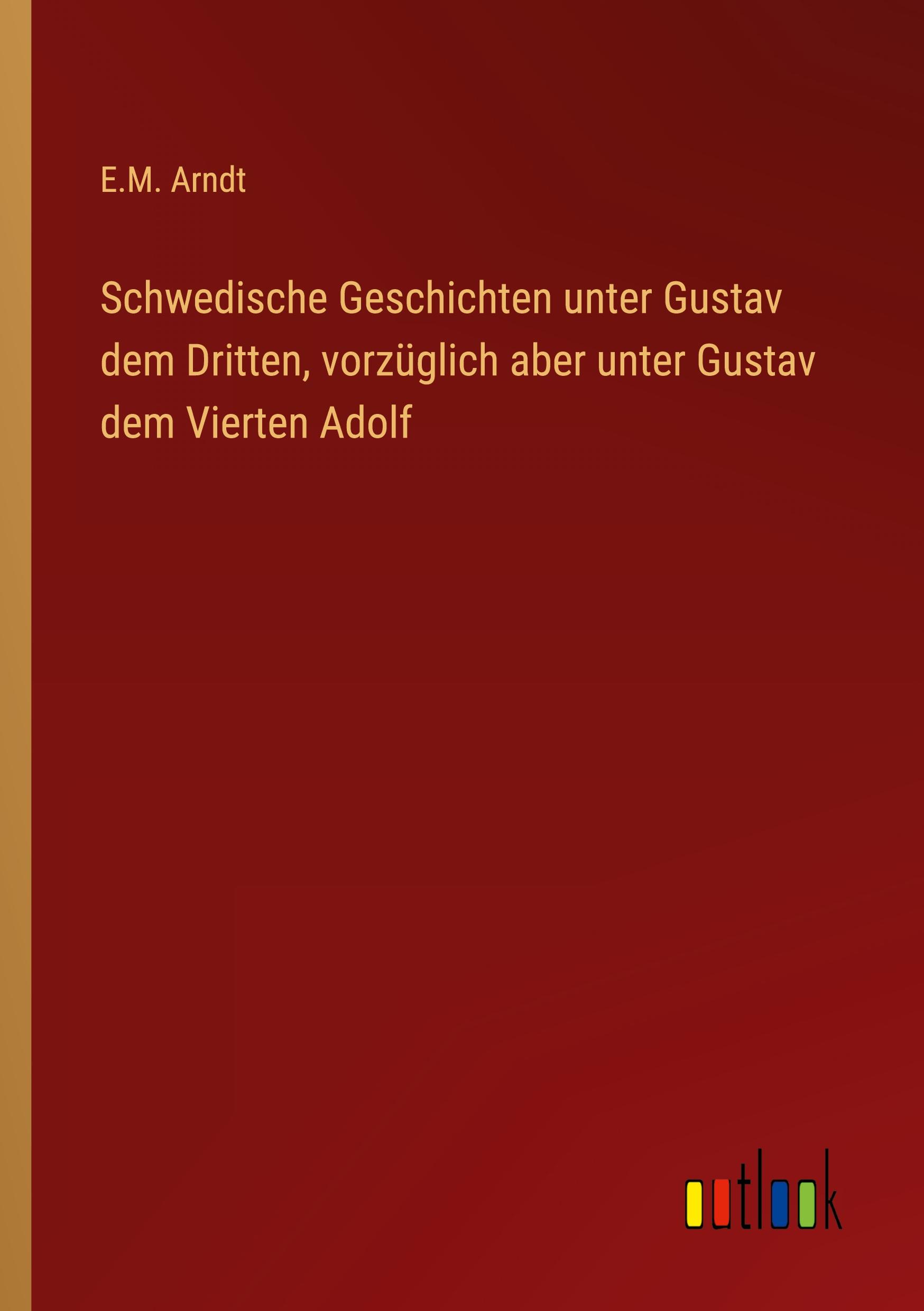 Vorderes Coverbild Schwedische Geschichten unter Gustav dem Dritten, vorzüglich aber unter Gustav dem Vierten Adolf