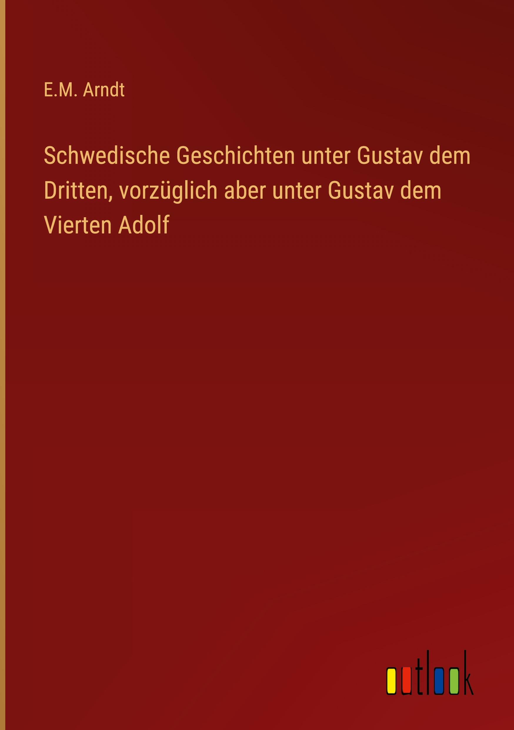 Vorderes Coverbild Schwedische Geschichten unter Gustav dem Dritten, vorzüglich aber unter Gustav dem Vierten Adolf