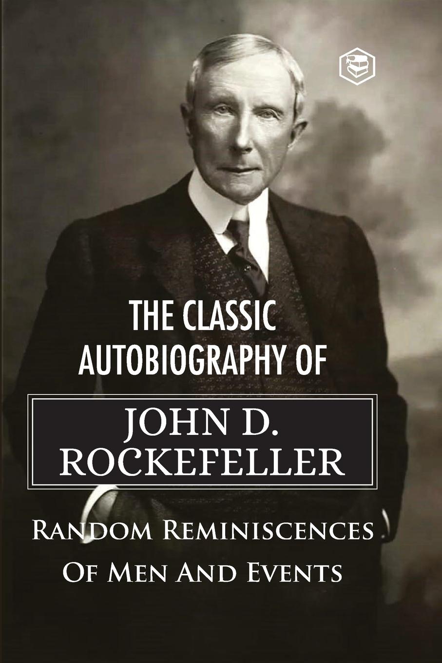 Vorderes Coverbild The Classic Autobiography of John D. Rockefeller Random Reminiscences of Men and Events