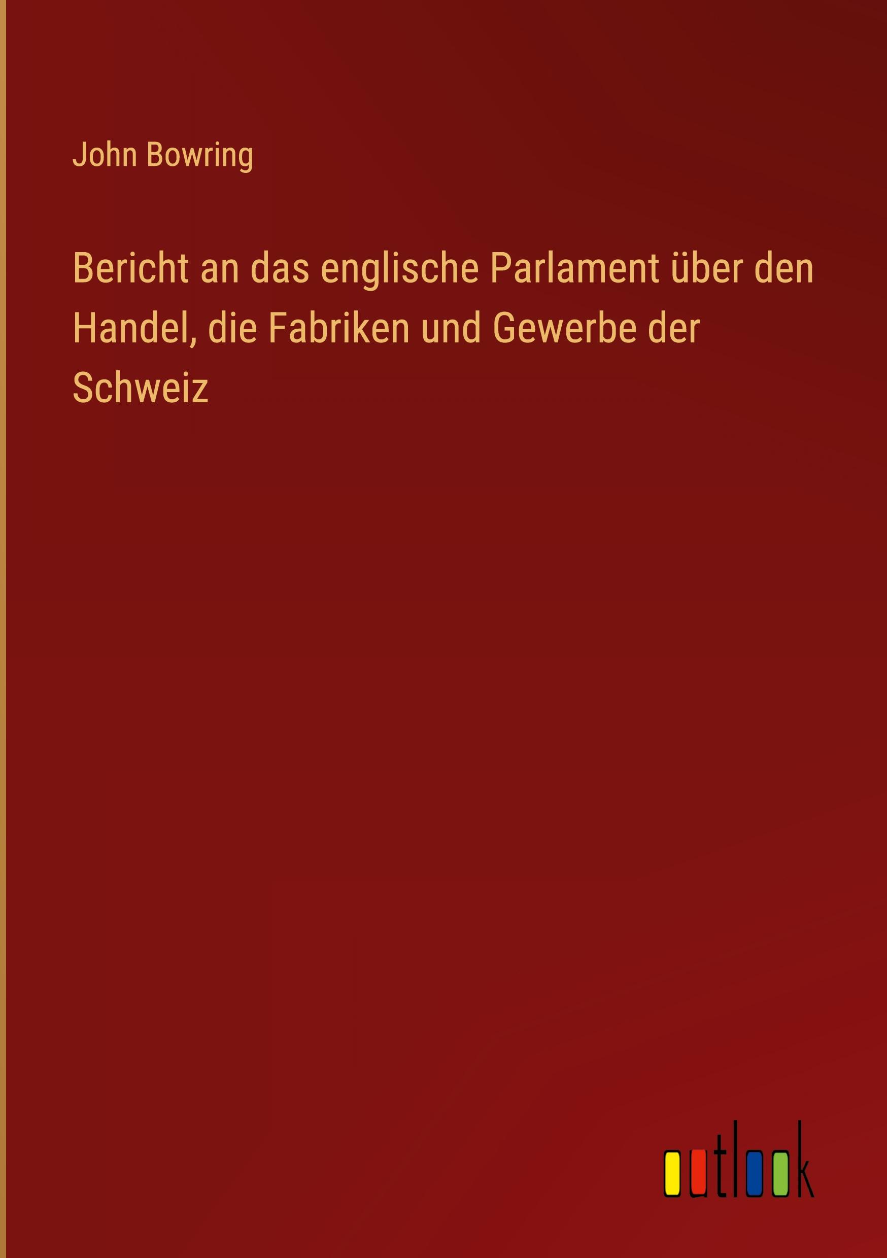 Vorderes Coverbild Bericht an das englische Parlament über den Handel, die Fabriken und Gewerbe der Schweiz