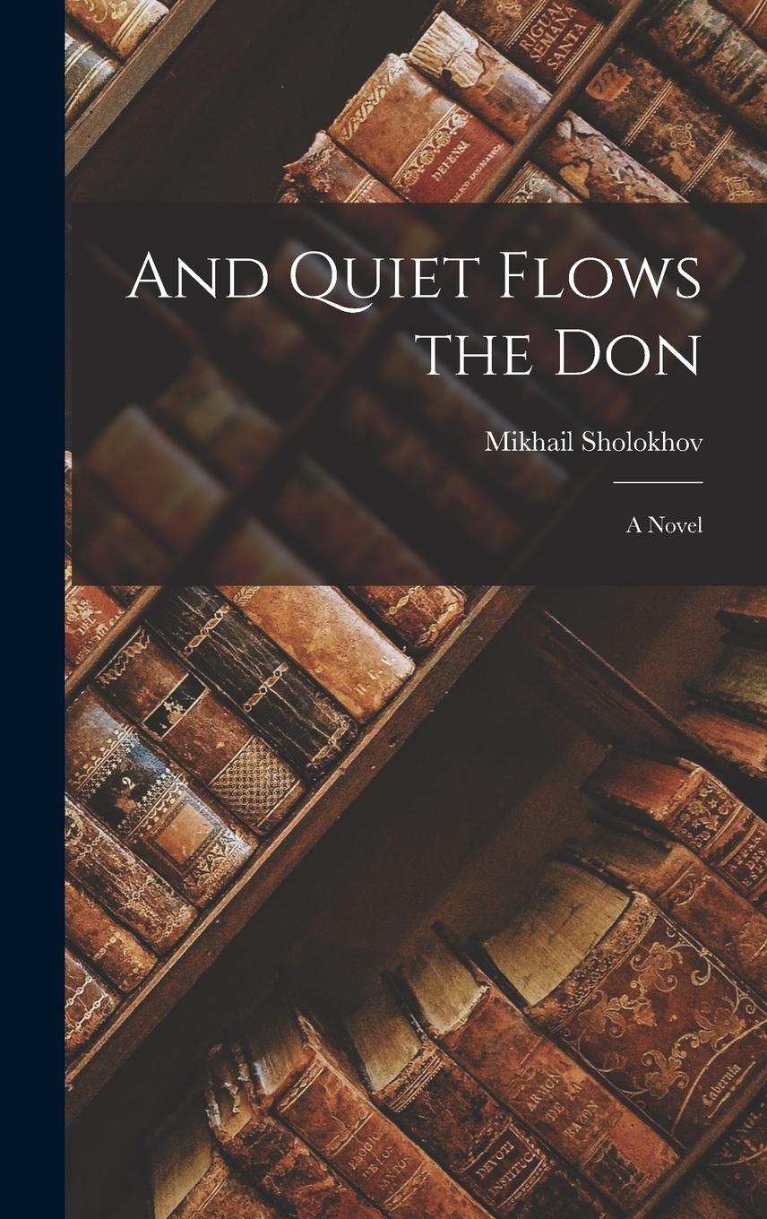 Vorderes Coverbild And Quiet Flows the Don; a Novel