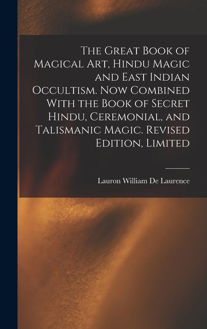 Vorderes Coverbild The Great Book of Magical Art, Hindu Magic and East Indian Occultism. Now Combined With the Book of Secret Hindu, Ceremonial, and Talismanic Magic. Revised Edition, Limited; Revised Edition, Limited