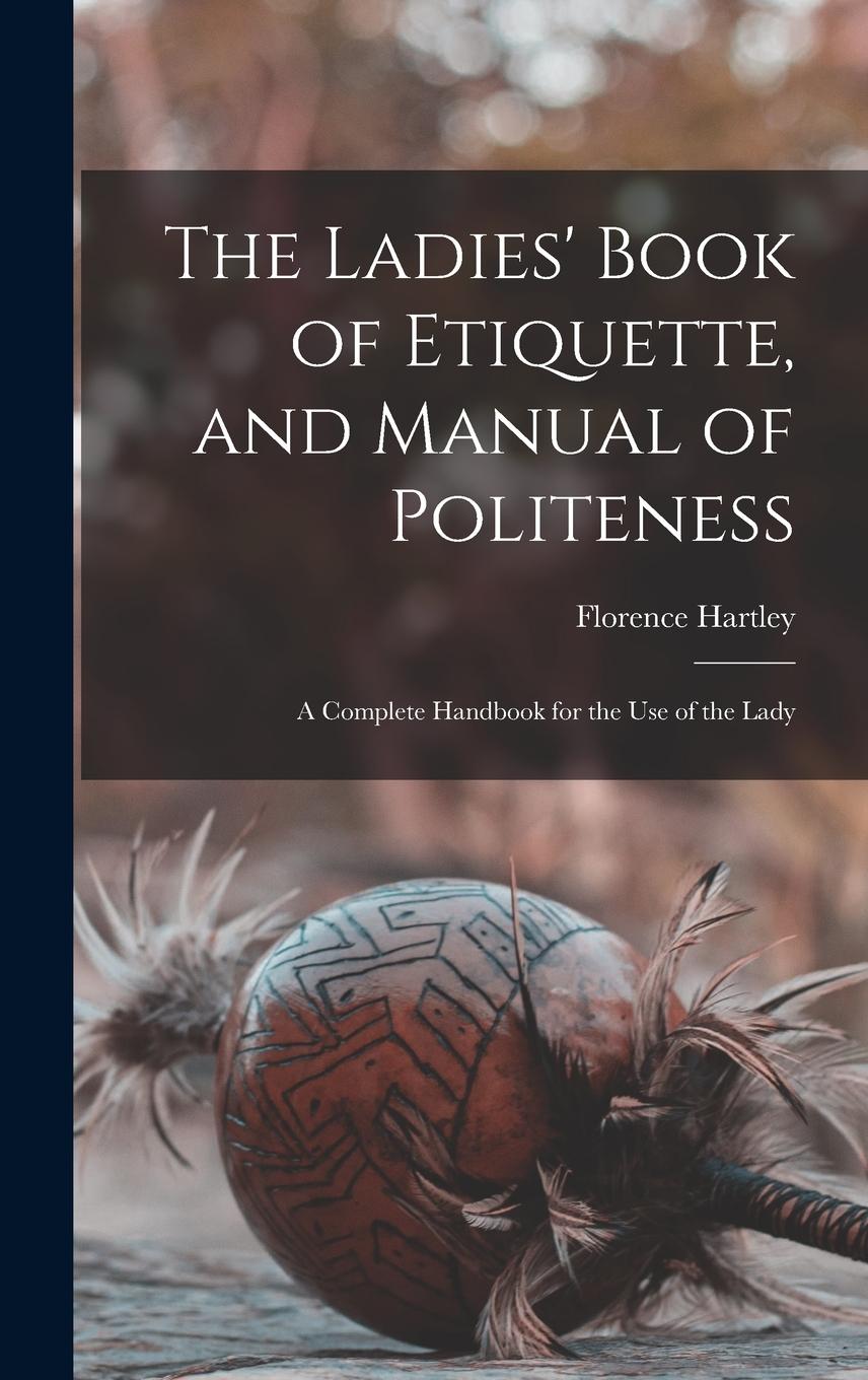 Vorderes Coverbild The Ladies' Book of Etiquette, and Manual of Politeness