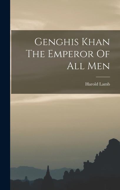 Vorderes Coverbild Genghis Khan The Emperor Of All Men