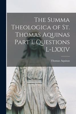 Vorderes Coverbild The Summa Theologica of St. Thomas Aquinas Part 1, Questions L-LXXIV