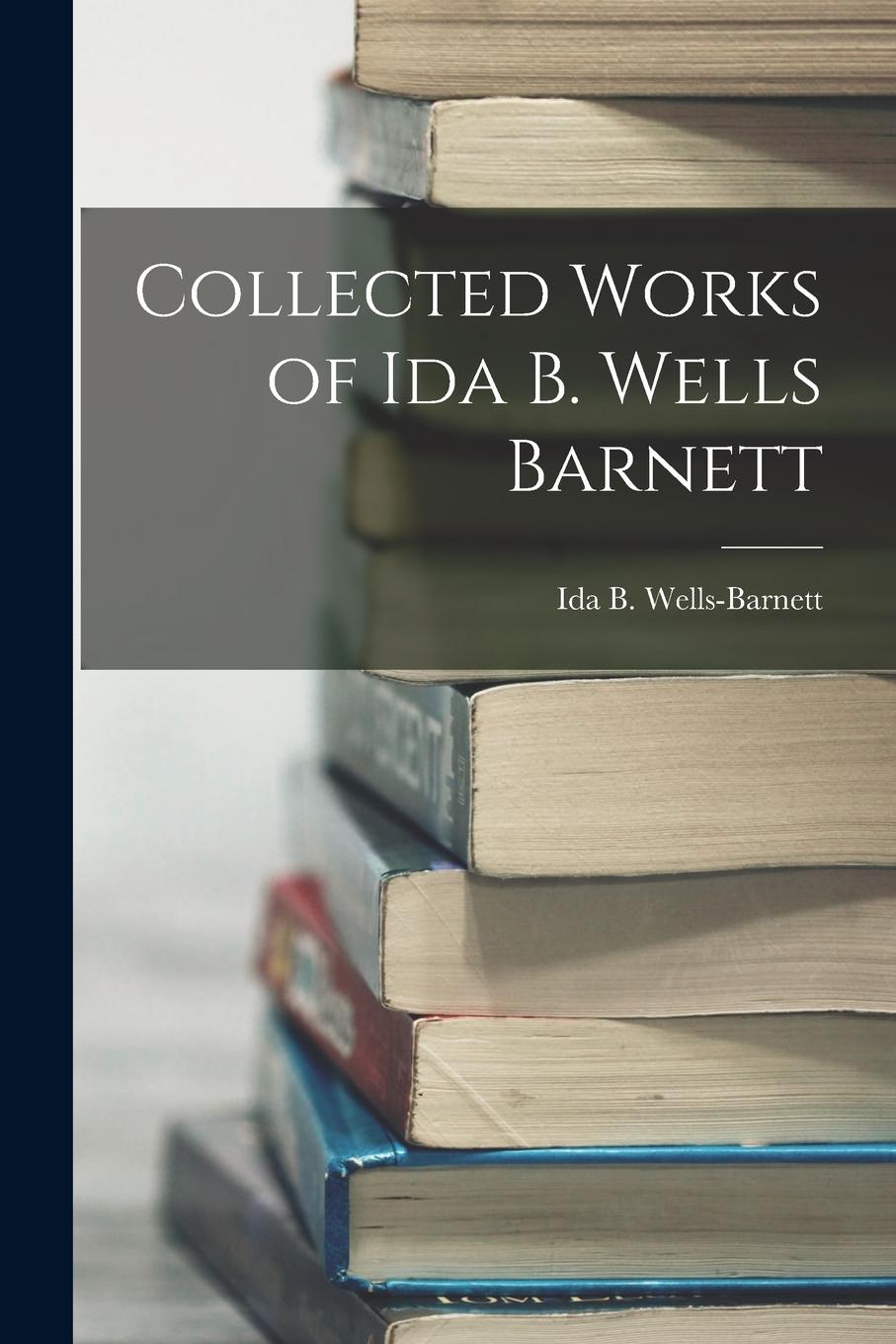 Vorderes Coverbild Collected Works of Ida B. Wells Barnett