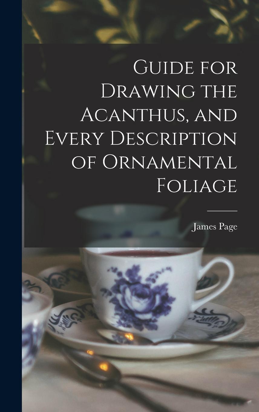Vorderes Coverbild Guide for Drawing the Acanthus, and Every Description of Ornamental Foliage
