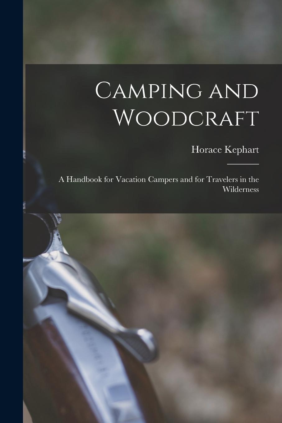 Vorderes Coverbild Camping and Woodcraft; a Handbook for Vacation Campers and for Travelers in the Wilderness