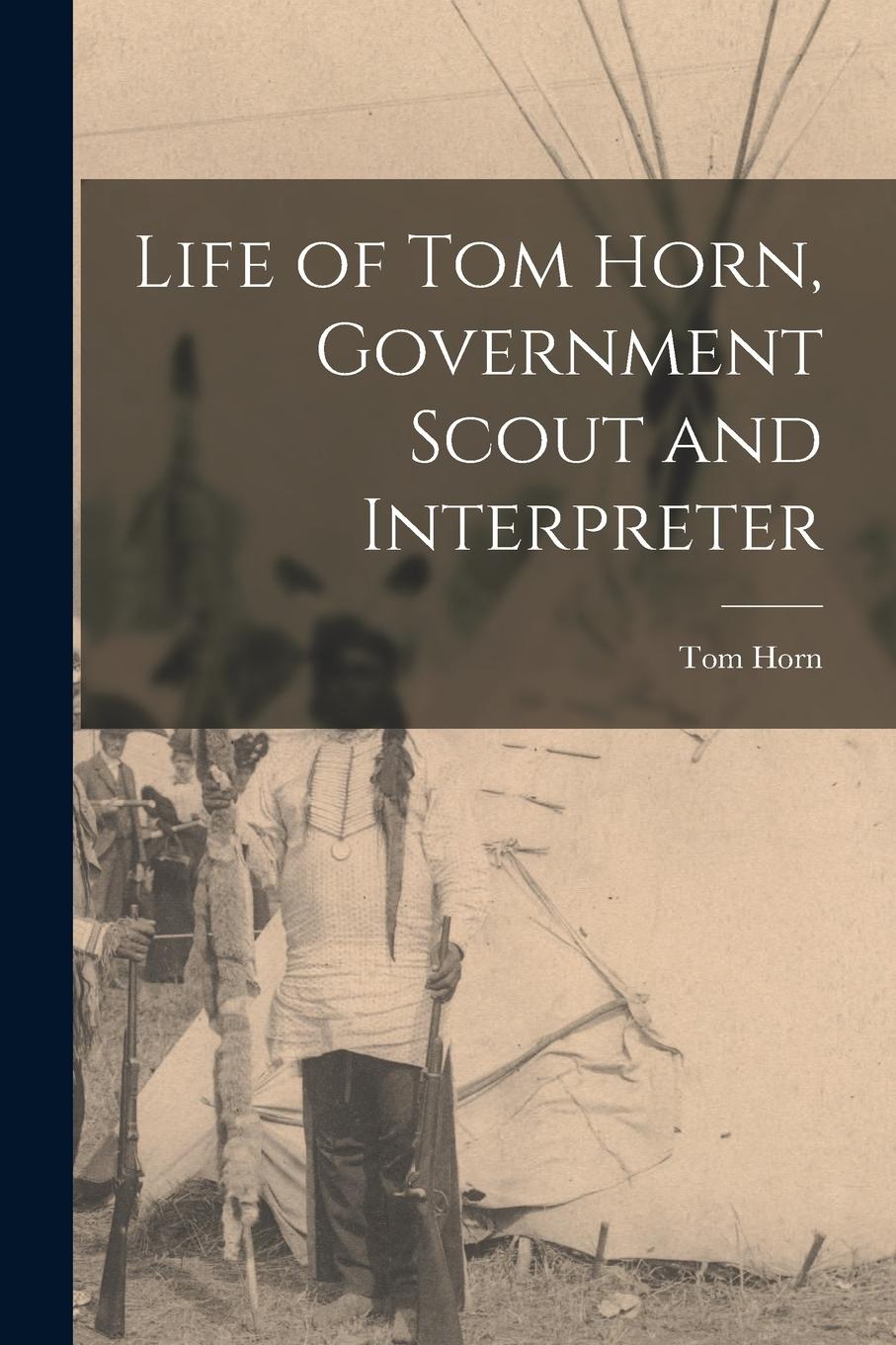 Vorderes Coverbild Life of Tom Horn, Government Scout and Interpreter