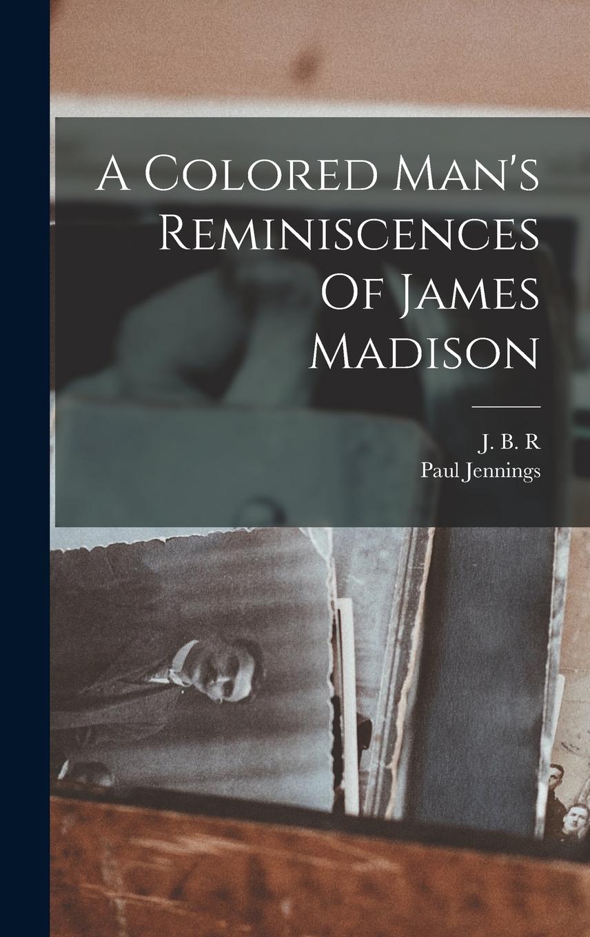 Vorderes Coverbild A Colored Man's Reminiscences Of James Madison