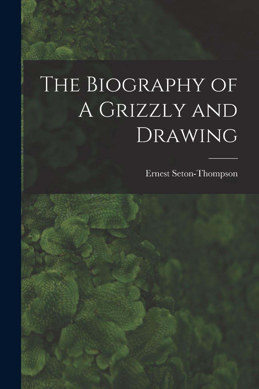 Vorderes Coverbild The Biography of A Grizzly and Drawing