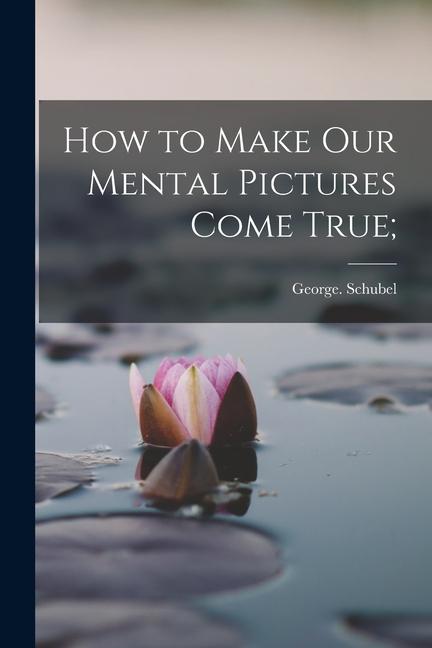 Vorderes Coverbild How to Make Our Mental Pictures Come True;