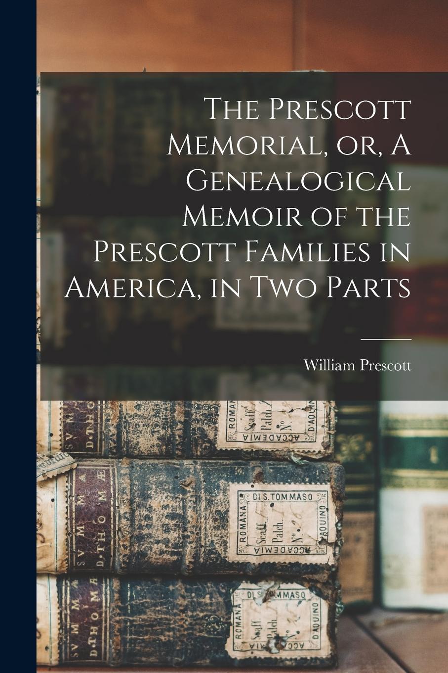 Vorderes Coverbild The Prescott Memorial, or, A Genealogical Memoir of the Prescott Families in America, in two Parts