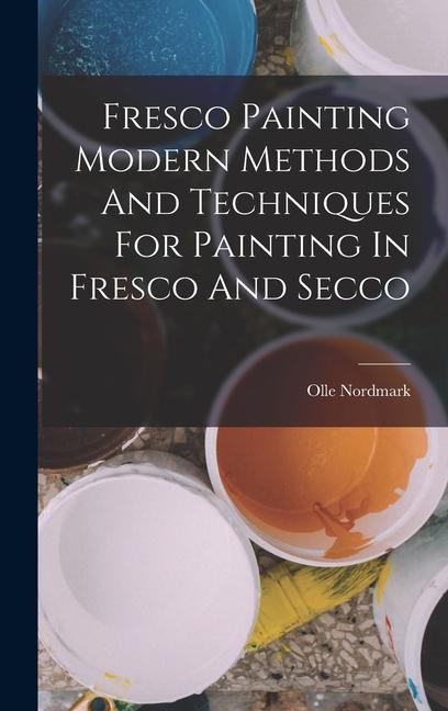 Vorderes Coverbild Fresco Painting Modern Methods And Techniques For Painting In Fresco And Secco