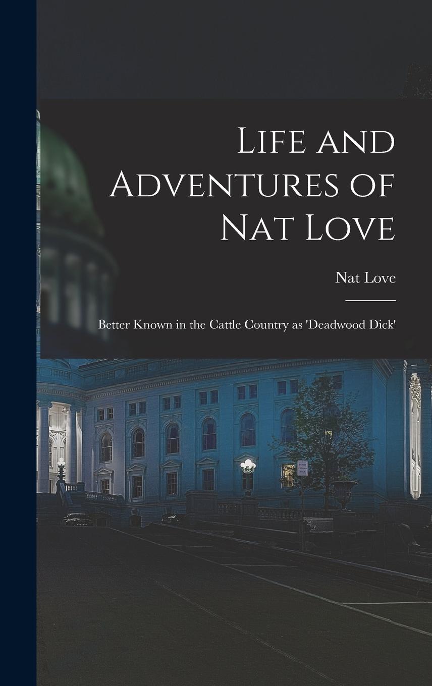 Vorderes Coverbild Life and Adventures of Nat Love; Better Known in the Cattle Country as 'Deadwood Dick'