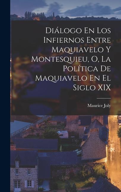 Vorderes Coverbild Diálogo En Los Infiernos Entre Maquiavelo Y Montesquieu, O, La Política De Maquiavelo En El Siglo XIX
