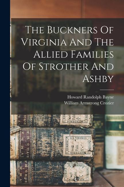 Vorderes Coverbild The Buckners Of Virginia And The Allied Families Of Strother And Ashby