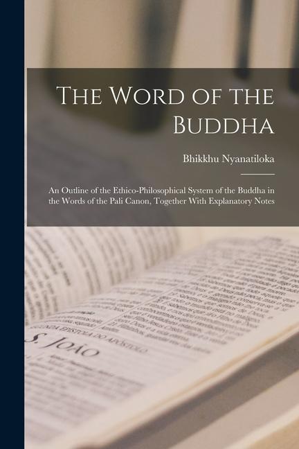 Vorderes Coverbild The Word of the Buddha; an Outline of the Ethico-philosophical System of the Buddha in the Words of the Pali Canon, Together With Explanatory Notes