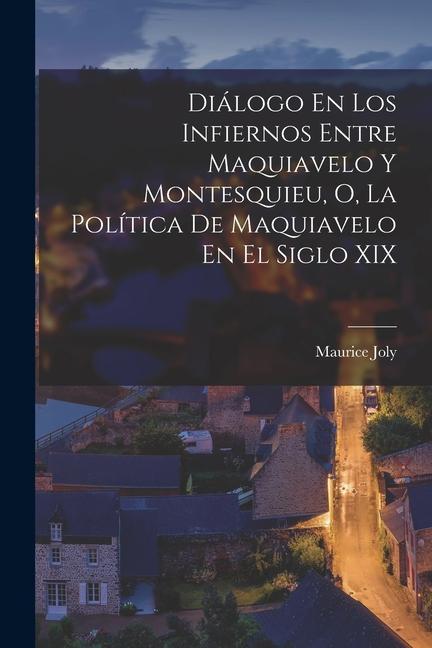 Vorderes Coverbild Diálogo En Los Infiernos Entre Maquiavelo Y Montesquieu, O, La Política De Maquiavelo En El Siglo XIX