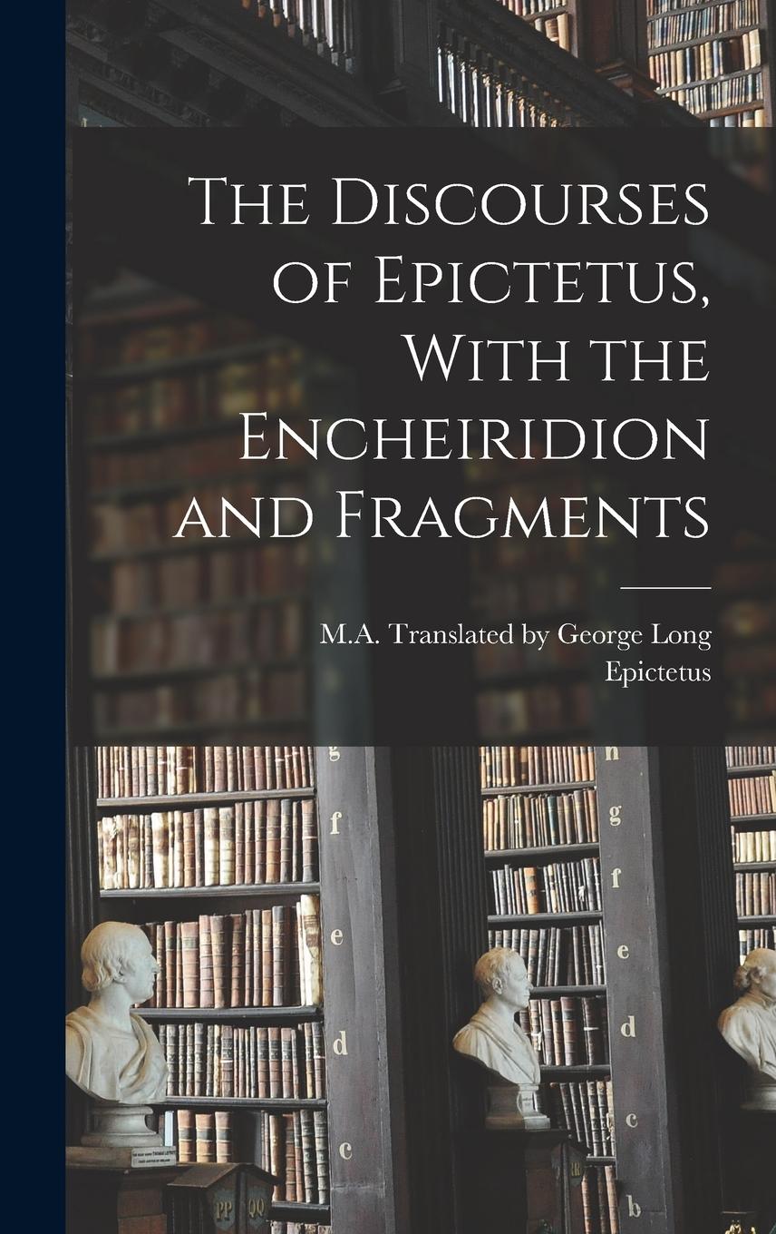 Vorderes Coverbild The Discourses of Epictetus, With the Encheiridion and Fragments