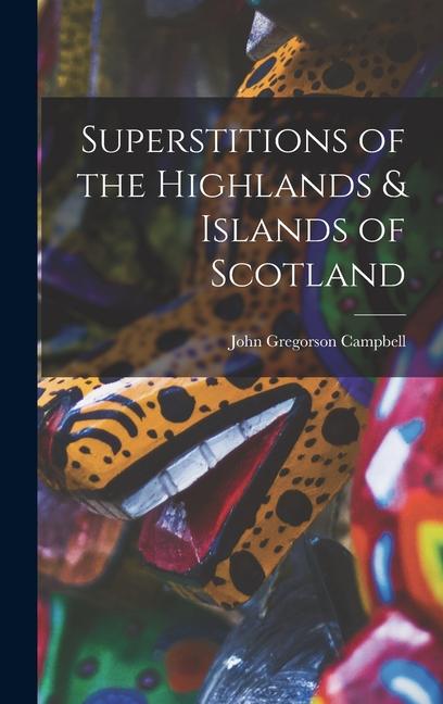 Vorderes Coverbild Superstitions of the Highlands & Islands of Scotland
