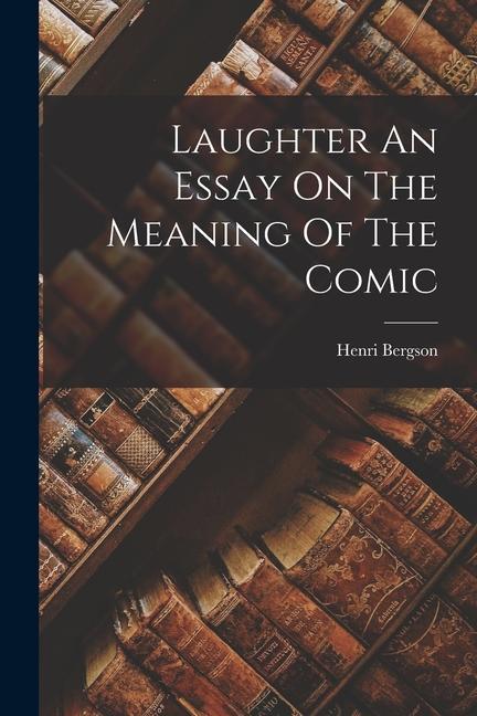 Vorderes Coverbild Laughter An Essay On The Meaning Of The Comic