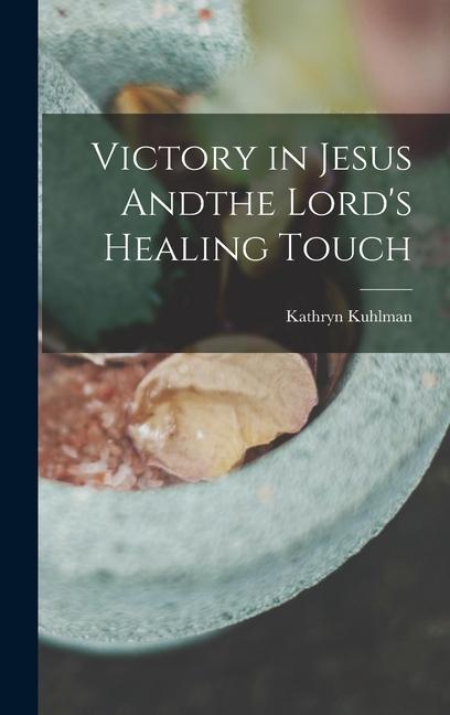Vorderes Coverbild Victory in Jesus Andthe Lord's Healing Touch