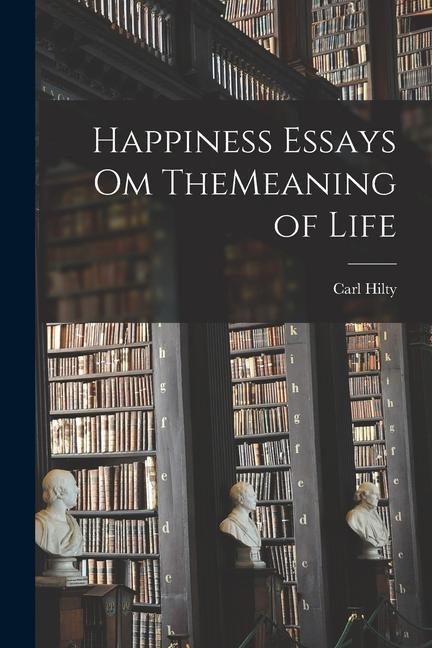 Vorderes Coverbild Happiness Essays om TheMeaning of Life