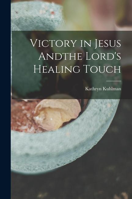 Vorderes Coverbild Victory in Jesus Andthe Lord's Healing Touch