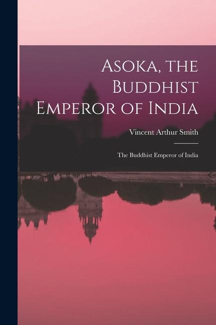 Vorderes Coverbild Asoka, the Buddhist Emperor of India