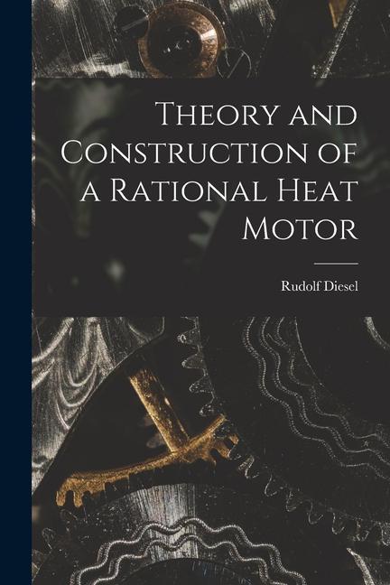 Vorderes Coverbild Theory and Construction of a Rational Heat Motor