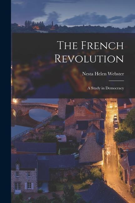 Vorderes Coverbild The French Revolution: A Study in Democracy