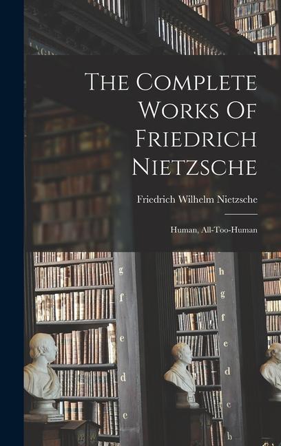 Vorderes Coverbild The Complete Works Of Friedrich Nietzsche: Human, All-too-human
